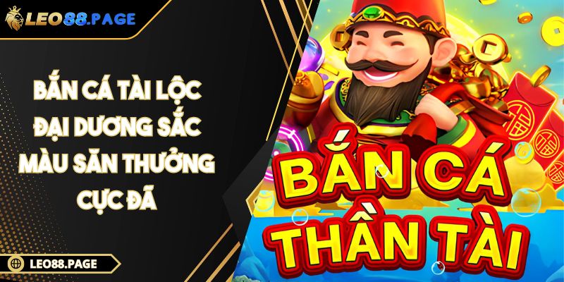 Bắn cá tài lộc - Đại Dương Sắc Màu Săn Thưởng Cực Đã 1 Bắn cá tài lộc - Đại Dương Sắc Màu Săn Thưởng Cực Đã
