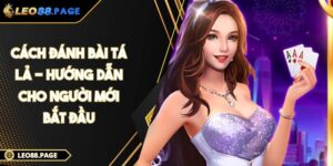 Cách Đánh Bài Tá Lả - Hướng Dẫn Cho Người Mới Bắt Đầu