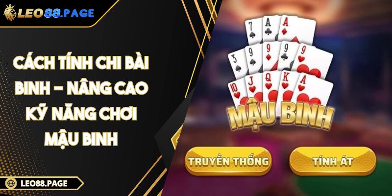 Cách Tính Chi Bài Binh - Nâng Cao Kỹ Năng Chơi Mậu Binh 1 Cách Tính Chi Bài Binh - Nâng Cao Kỹ Năng Chơi Mậu Binh