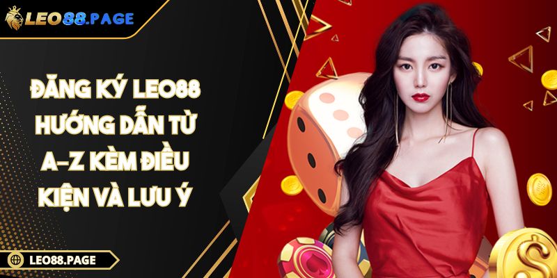 Đăng Ký LEO88 - Hướng Dẫn Từ A–Z Kèm Điều Kiện Và Lưu Ý 1 Đăng Ký LEO88 - Hướng Dẫn Từ A–Z Kèm Điều Kiện Và Lưu Ý