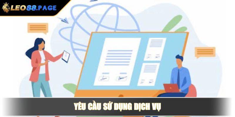 Điều Khoản Và Điều Kiện Tại LEO88 Với Quy Định Quan Trọng 3 Yêu cầu sử dụng dịch vụ