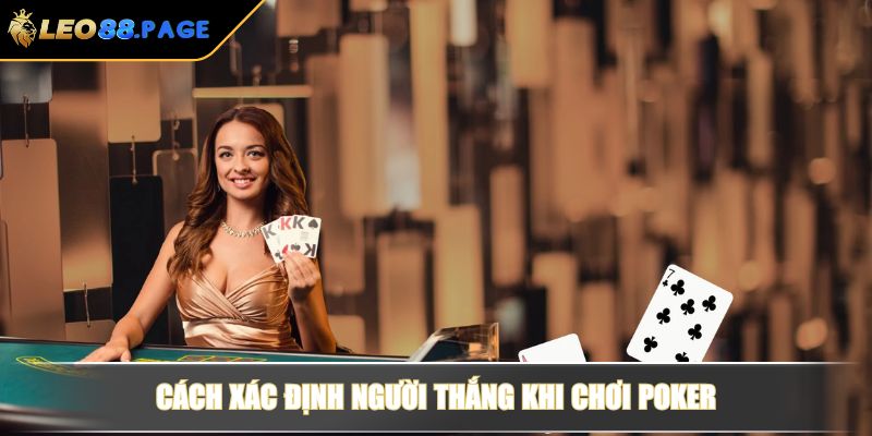 Poker LEO88 - Cách Chơi Chi Tiết Và Bí Quyết Thắng Từ Cao Thủ 3 Cách xác định người thắng khi chơi Poker