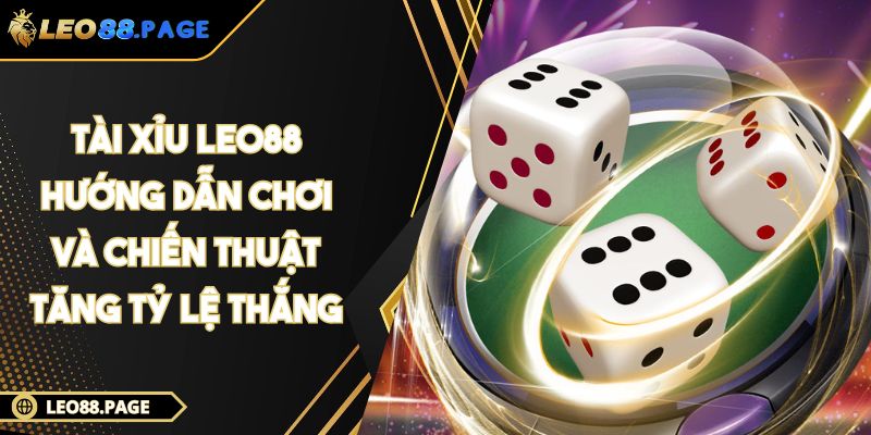 Tài Xỉu LEO88 - Hướng Dẫn Chơi Và Chiến Thuật Tăng Tỷ Lệ Thắng 1 Tài Xỉu LEO88 - Hướng Dẫn Chơi Và Chiến Thuật Tăng Tỷ Lệ Thắng