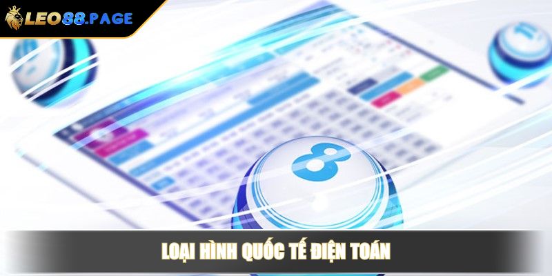 Xổ Số Điện Toán LEO88 - Hình Thức Giải Trí Hiện Đại, Thưởng Cao 3 Loại hình quốc tế điện toán