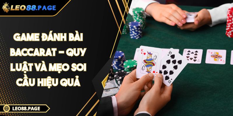 Game Đánh Bài Baccarat - Quy Luật Và Mẹo Soi Cầu Hiệu Quả 1 Game đánh bài Baccarat