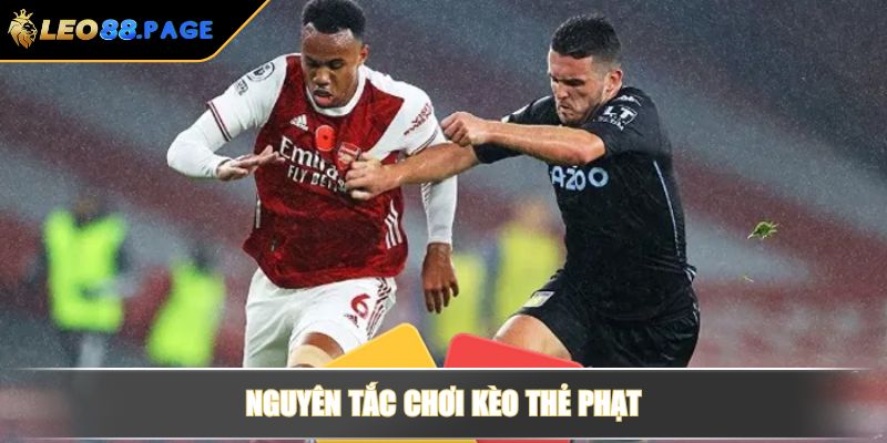 Kèo thẻ phạt là gì? Bí quyết đánh kèo cược ăn tiền tại LEO88 3 Nguyên tắc chơi kèo thẻ phạt